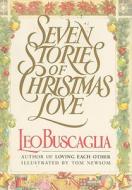 Seven Stories of Christmas Love di Leo Buscaglia edito da SLACK Incorporated