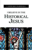 I Believe in the Historical Jesus di I. Howard Marshall edito da Regent College Publishing