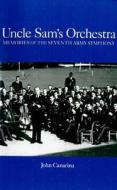 Uncle Sam`s Orchestra - Memories of the Seventh Army Symphony di John Canarina edito da University of Rochester Press