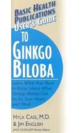User's Guide to Ginkgo Biloba di Hyla Cass, Jim English edito da BASIC HEALTH PUBN INC
