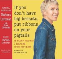 If You Don't Have Big Breasts, Put Ribbons in Your Hair di Barbara Corcoran, Bruce Littlefield edito da Listen & Live Audio