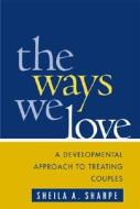 The Ways We Love di Sheila A. Sharpe edito da Guilford Publications