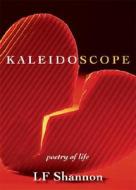 Kaleidoscope: Poetry of Life di L. F. Shannon edito da Tate Publishing & Enterprises