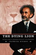 The Dying Lion di Partick Gilkes edito da Tsehai Publishers