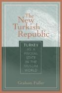 The New Turkish Republic: Turkey as a Pivotal State in the Muslim World di Graham E. Fuller edito da US INST OF PEACE PR