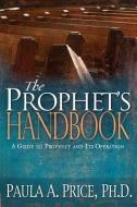The Prophet's Handbook: A Guide to Prophecy and Its Operation di Paula A. Price edito da WHITAKER HOUSE
