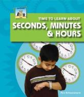 Time to Learn about Seconds, Minutes & Hours di Pam Scheunemann edito da SandCastle