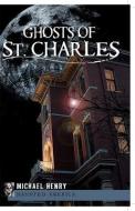 Ghosts of St. Charles di Michael Henry edito da HISTORY PR