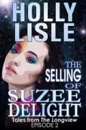 The Selling of Suzee Delight di Holly Lisle edito da Onemoreword Books