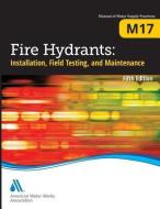 M17 Fire Hydrants di American Water Works Association edito da American Water Works Association