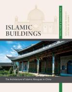 Islamic Buildings: The Architecture of Islamic Mosques in China di Sun Dazhang edito da CN TIMES BEIJING MEDIA TIME UN