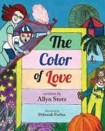 The Color of Love di Allyn Stotz edito da MASCOT BOOKS