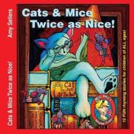 Cats & Mice, Twice As Nice! di Amy Sellers edito da Jlb Creatives Publishing