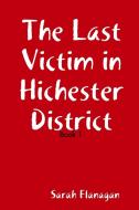 The Last Victim In Hichester di SARAH FLANAGAN edito da Lightning Source Uk Ltd
