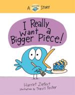 I Really Want a Bigger Piece: A Really Bird Story di Harriet Ziefert edito da RED COMET PR