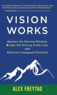 VISION WORKS: AWAKEN THE EARNING MINDSET di ALEX FREYTAG edito da LIGHTNING SOURCE UK LTD