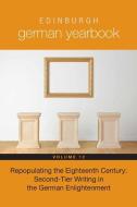 Edinburgh German Yearbook 12 - Repopulating the Eighteenth Century: Second-Tier Writing in the German Enlightenment di Michael Wood edito da Boydell and Brewer