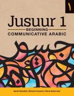 Jusuur 1 Beginning Communicative Arabh di Sarah Standish, Richard Cozzens, Rana Abdul-Aziz edito da Georgetown University Press