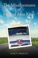 The Misadventures of Me and Miss Kitty: Life on the road, a trucker with her cat di Stacy Frantz edito da XULON PR