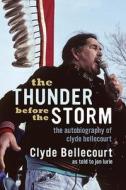 The Thunder Before the Storm: The Autobiography of Clyde Bellecourt di Clyde Bellecourt, Jon Lurie edito da Minnesota Historical Society Press