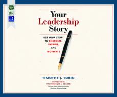 Your Leadership Story: Use Your Story to Energize, Inspire, and Motivate di Tim Tobin edito da Berrett-Koehler on Dreamscape Audio