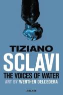 The Voices of Water di Tizlano Sclavi edito da ABLAZE MEDIA