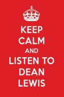 Keep Calm and Listen to Dean Lewis: Dean Lewis Designer Notebook di Perfect Papers edito da LIGHTNING SOURCE INC