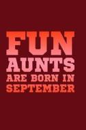Fun Aunts Are Born in September: Beautiful Journal for Fun Aunts di Nathan Nathan edito da LIGHTNING SOURCE INC