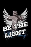 Be the Light di Scott Maxwell edito da LIGHTNING SOURCE INC