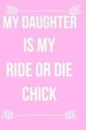 My Daughter Is My Ride or Die Chick: Blank Line Journal di Jilly Yale-Darling edito da LIGHTNING SOURCE INC