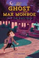 The Ghost and Max Monroe Case #3: The Dirty Trick di L. M. Falcone edito da KIDS CAN PR
