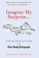 Imagine My Surprise... di Iain Hollingshead edito da Aurum Press Ltd