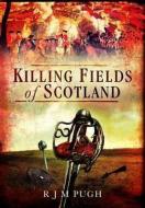 Killing Fields of Scotland di R. J. M. Pugh edito da Pen & Sword Books Ltd
