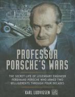 Professor Porsche's Wars di Karl Ludvigsen edito da Pen & Sword Books Ltd
