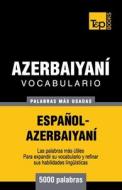 Vocabulario Espanol-Azerbaiyani - 5000 Palabras Mas Usadas di Andrey Taranov edito da T&p Books