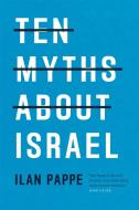 Ten Myths About Israel di Ilan Pappe edito da Verso Books