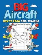 Big Aircraft How to Draw Grid Drawing di Erik Deprince edito da INDEPENDENTLY PUBLISHED