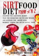 Sirtfood Diet-From A to Z di Dorothy Moore edito da Charlie Creative Lab ltd