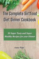 The Complete Sirtfood Diet Dinner Cookbook di Patel Anne Patel edito da Ouroboros Limited