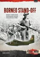 The Borneo Confrontation Volume 1: Indonesian-Malaysian Confrontation, 1963-1966 di Adam Davis edito da HELION & CO
