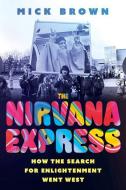 The Nirvana Express di Mick Brown edito da C Hurst & Co Publishers Ltd