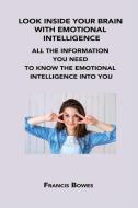 LOOK INSIDE YOUR BRAIN WITH EMOTIONAL INTELLIGENCE di Francis Bowes edito da Francis Bowes