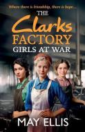The Clarks Factory Girls at War di May Ellis edito da Boldwood Books Ltd