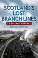 Lost Branch Lines of Scotland: A Railway History di David Spaven edito da ORIGIN PR