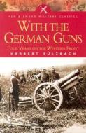 With The German Guns di Herbert Sulzbach edito da Pen & Sword Books Ltd