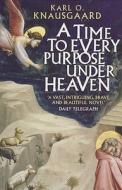 A Time To Every Purpose Under Heaven di Karl O. Knausgaard edito da Granta Books
