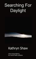 Searching for Daylight di Kathryn Shaw edito da Chipmunkapublishing