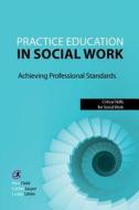 Practice Education In Social Work di Pam Field, Lesley Littler, Cathie Jasper edito da Critical Publishing