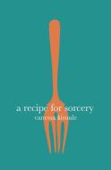 A Recipe for Sorcery di Vanessa Kisuule edito da Burning Eye Books