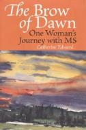 The Brow of Dawn: One Woman's Journey with MS di Catherine Edward edito da Bunim & Bannigan Ltd